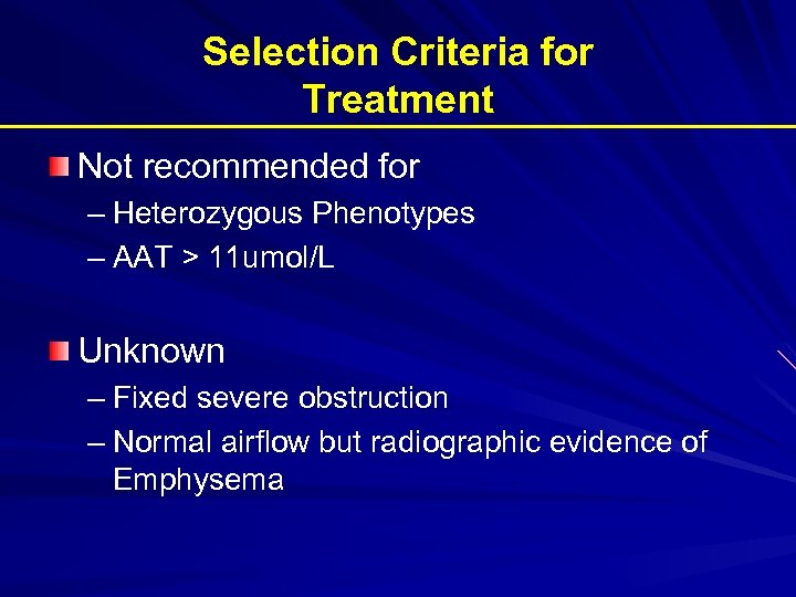 Selection Criteria for Treatment Not recommended for – Heterozygous Phenotypes – AAT > 11