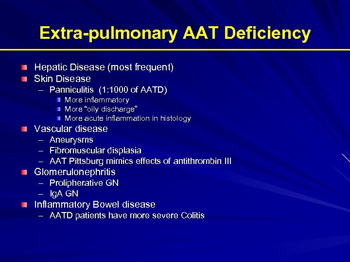 Extra-pulmonary AAT Deficiency Hepatic Disease (most frequent) Skin Disease – Panniculitis (1: 1000 of