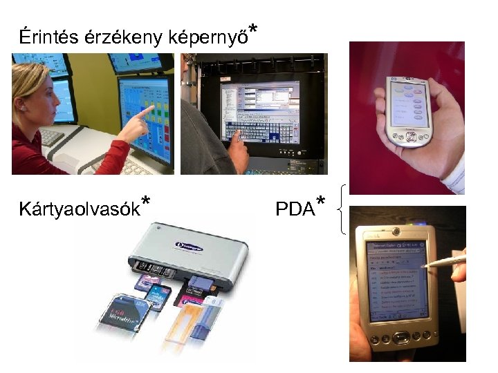 Érintés érzékeny képernyő* Kártyaolvasók* PDA* 