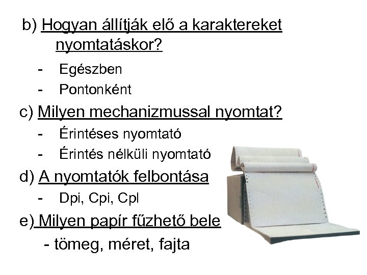 b) Hogyan állítják elő a karaktereket nyomtatáskor? - Egészben Pontonként c) Milyen mechanizmussal nyomtat?