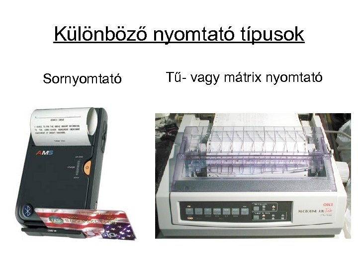 Különböző nyomtató típusok Sornyomtató Tű- vagy mátrix nyomtató 