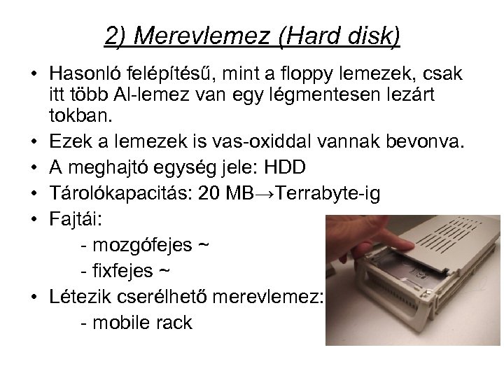 2) Merevlemez (Hard disk) • Hasonló felépítésű, mint a floppy lemezek, csak itt több