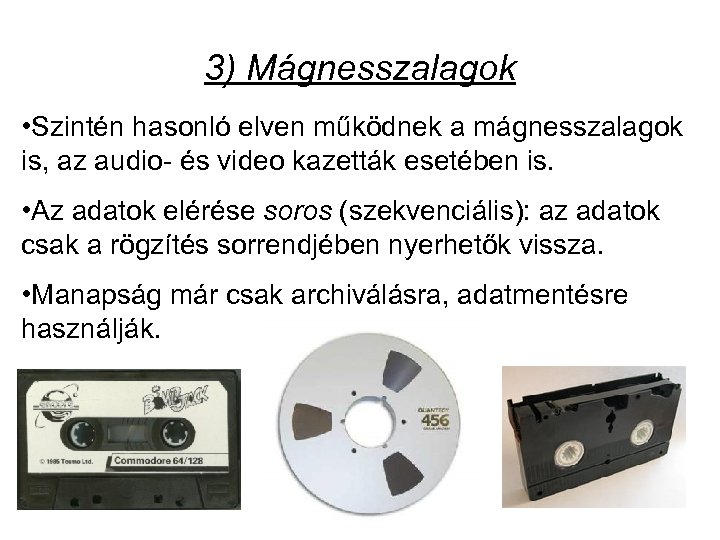 3) Mágnesszalagok • Szintén hasonló elven működnek a mágnesszalagok is, az audio- és video
