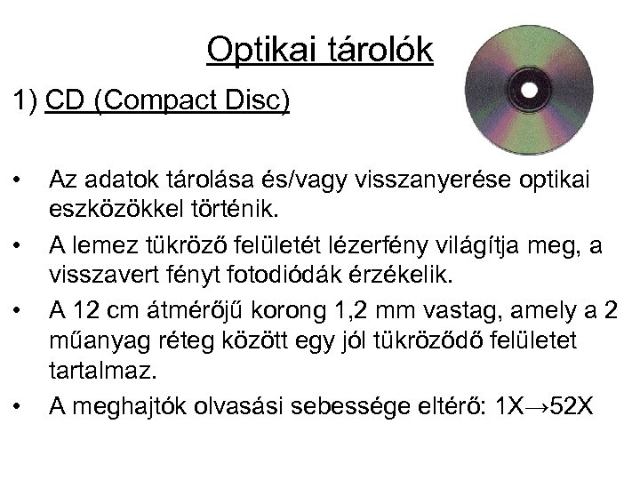 Optikai tárolók 1) CD (Compact Disc) • • Az adatok tárolása és/vagy visszanyerése optikai