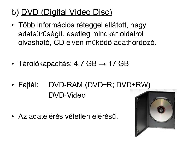 b) DVD (Digital Video Disc) • Több információs réteggel ellátott, nagy adatsűrűségű, esetleg mindkét