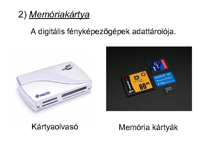 2) Memóriakártya A digitális fényképezőgépek adattárolója. Kártyaolvasó Memória kártyák 