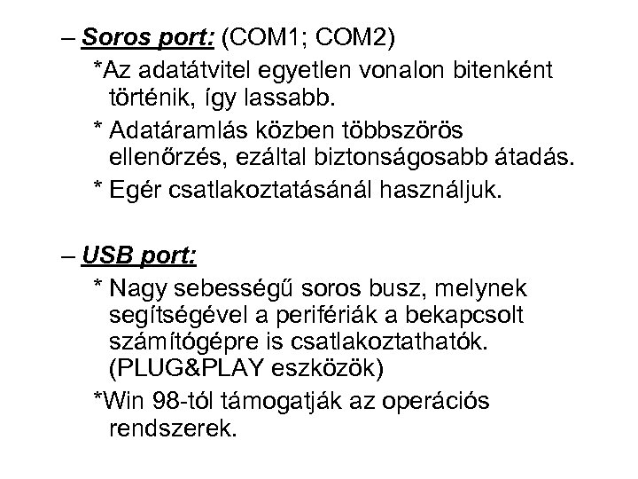 – Soros port: (COM 1; COM 2) *Az adatátvitel egyetlen vonalon bitenként történik, így