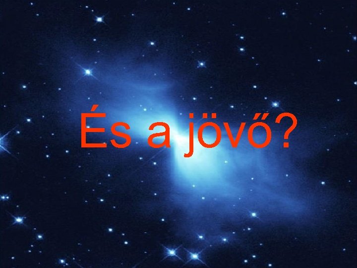 És a jövő? 