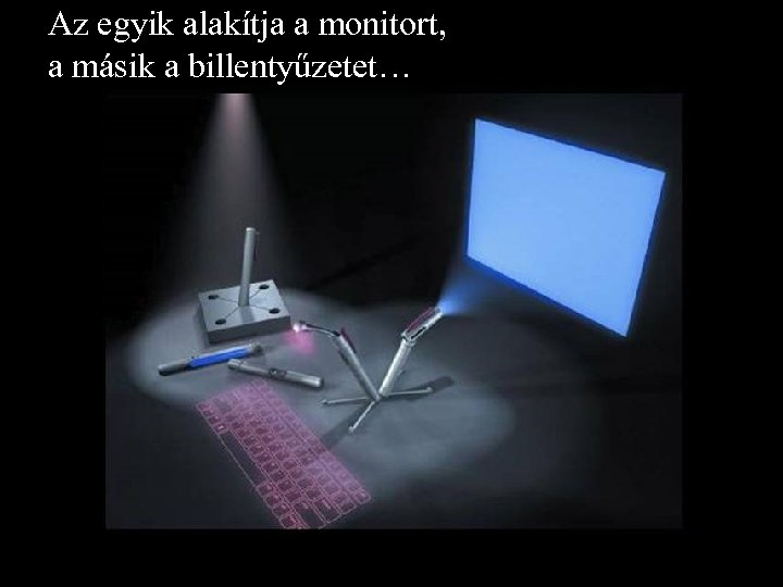 Az egyik alakítja a monitort, a másik a billentyűzetet… 