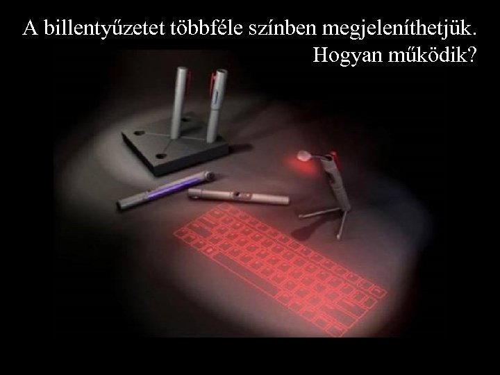 A billentyűzetet többféle színben megjeleníthetjük. Hogyan működik? 