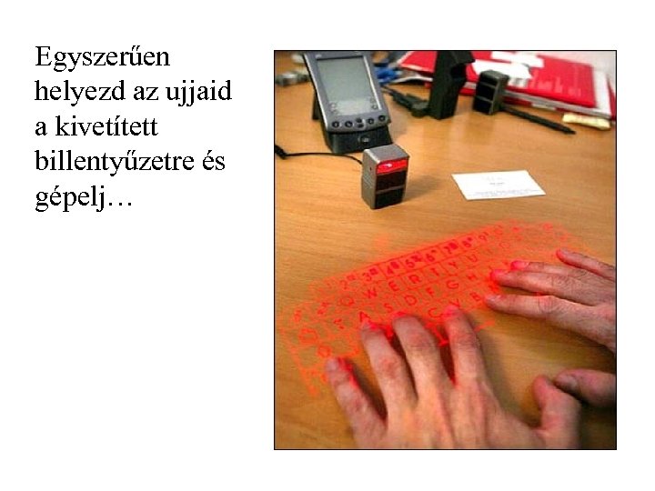 Egyszerűen helyezd az ujjaid a kivetített billentyűzetre és gépelj… 