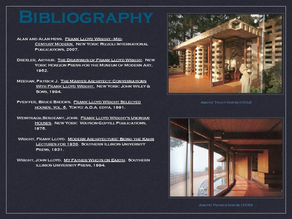 Bibliography Alan and Alan Hess. Frank Lloyd Wright - Mid. Century Modern. New York: