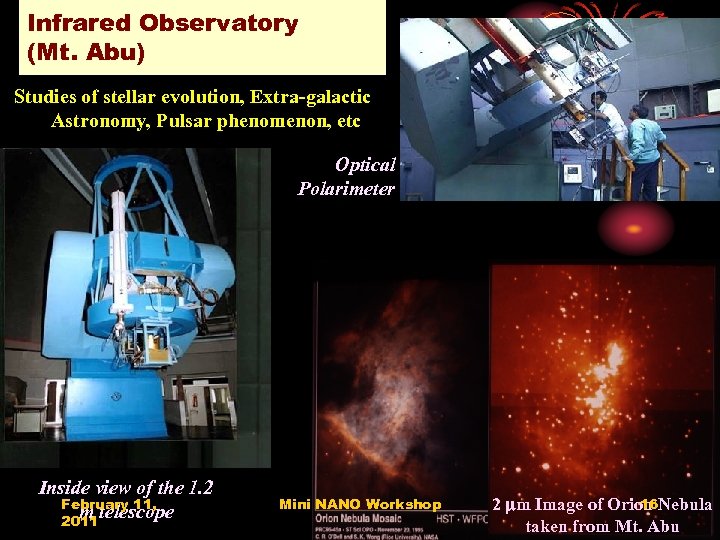 Infrared Observatory (Mt. Abu) Studies of stellar evolution, Extra-galactic Astronomy, Pulsar phenomenon, etc Optical