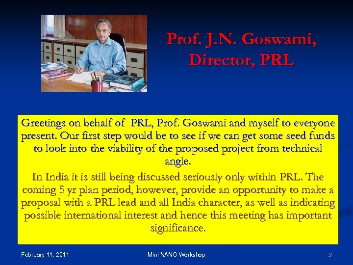 Prof. J. N. Goswami, Director, PRL Greetings on behalf of PRL, Prof. Goswami and