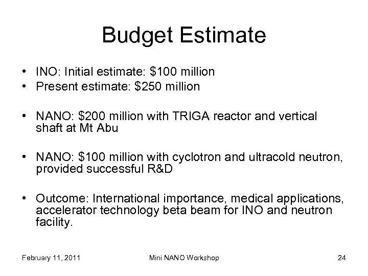 Budget Estimate • INO: Initial estimate: $100 million • Present estimate: $250 million •