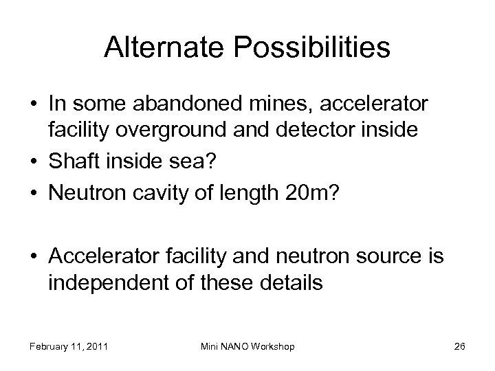 Alternate Possibilities • In some abandoned mines, accelerator facility overground and detector inside •