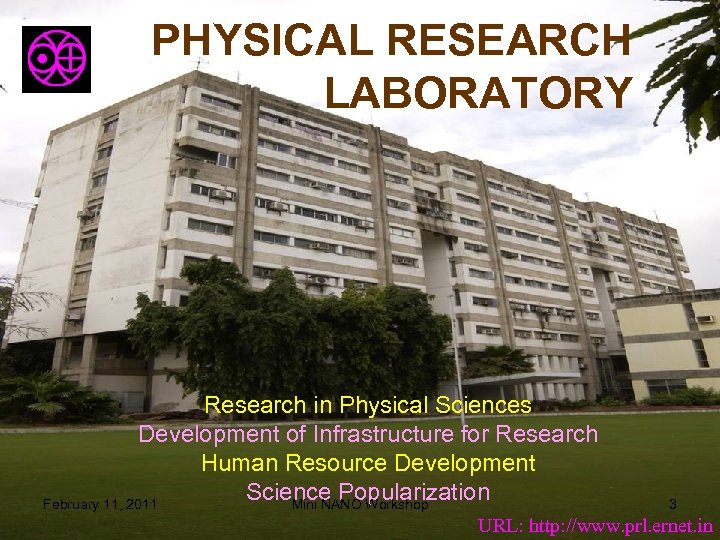 PHYSICAL RESEARCH LABORATORY Research in Physical Sciences Development of Infrastructure for Research Human Resource