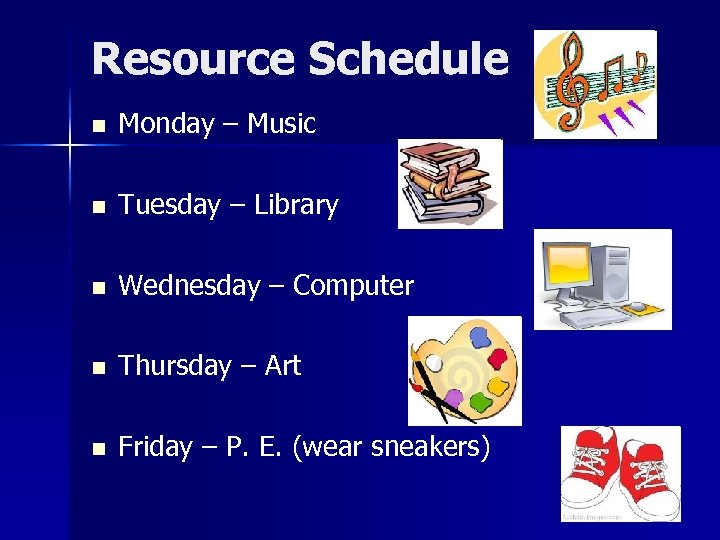 Resource Schedule n Monday – Music n Tuesday – Library n Wednesday – Computer