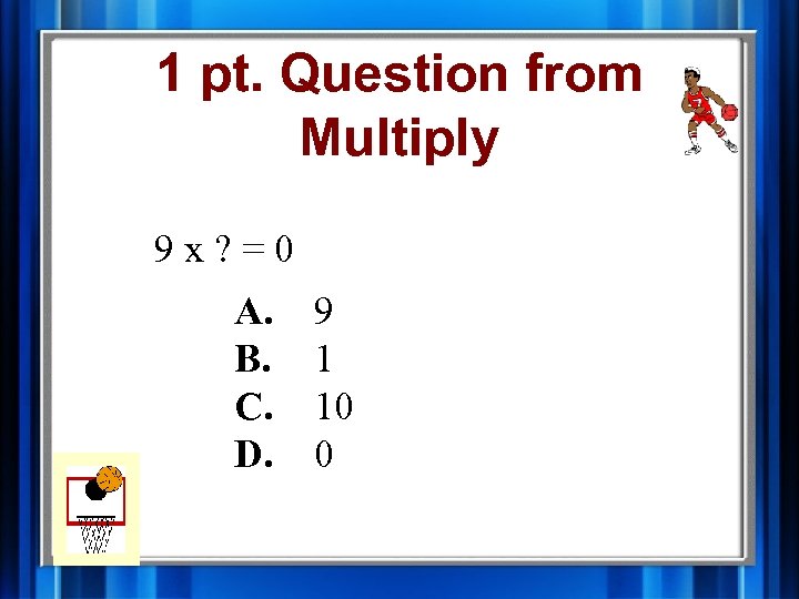 1 pt. Question from Multiply 9 x? =0 A. B. C. D. 9 1