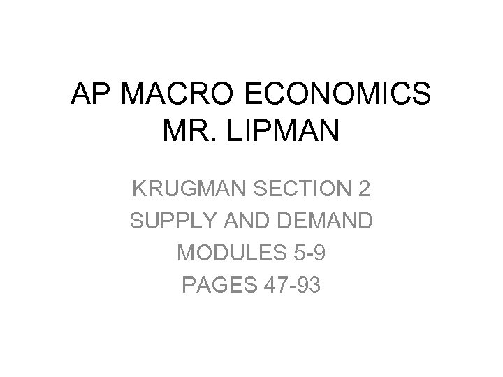 AP MACRO ECONOMICS MR. LIPMAN KRUGMAN SECTION 2 SUPPLY AND DEMAND MODULES 5 -9