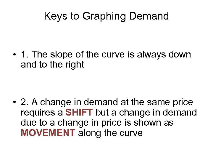 Keys to Graphing Demand • 1. The slope of the curve is always down
