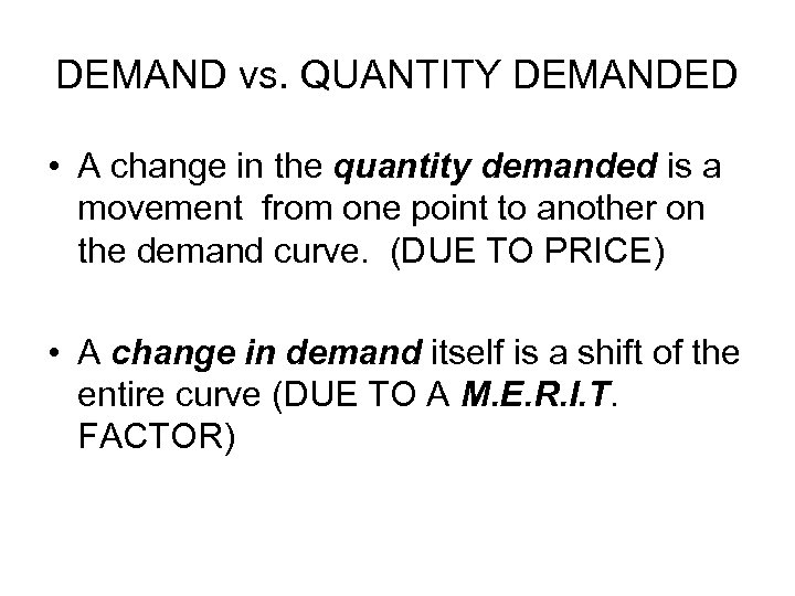 DEMAND vs. QUANTITY DEMANDED • A change in the quantity demanded is a movement