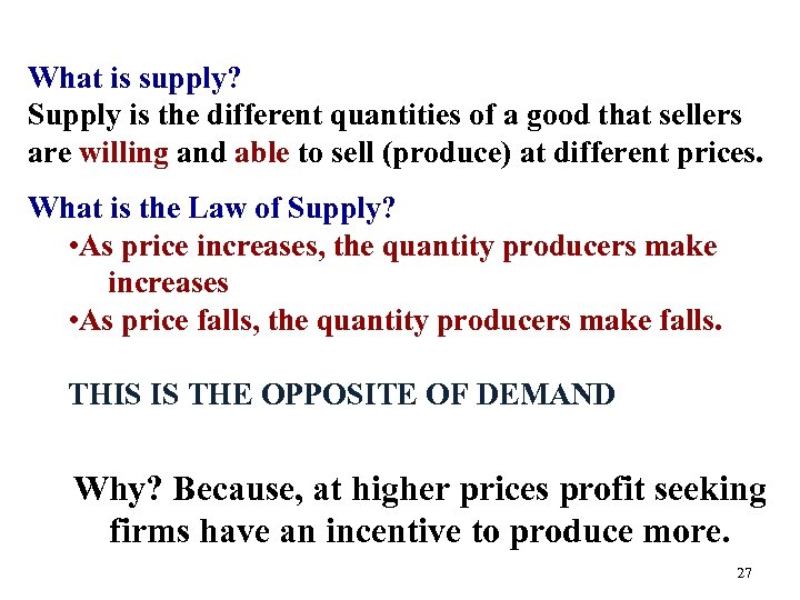 What is supply? Supply is the different quantities of a good that sellers are