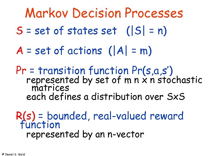 Markov Decision Processes S = set of states set (|S| = n) A =