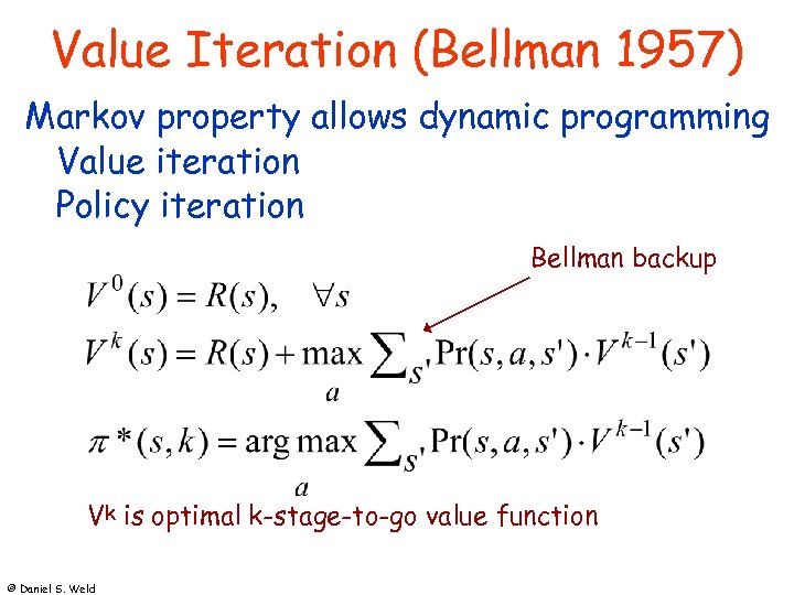 Value Iteration (Bellman 1957) Markov property allows dynamic programming Value iteration Policy iteration Bellman