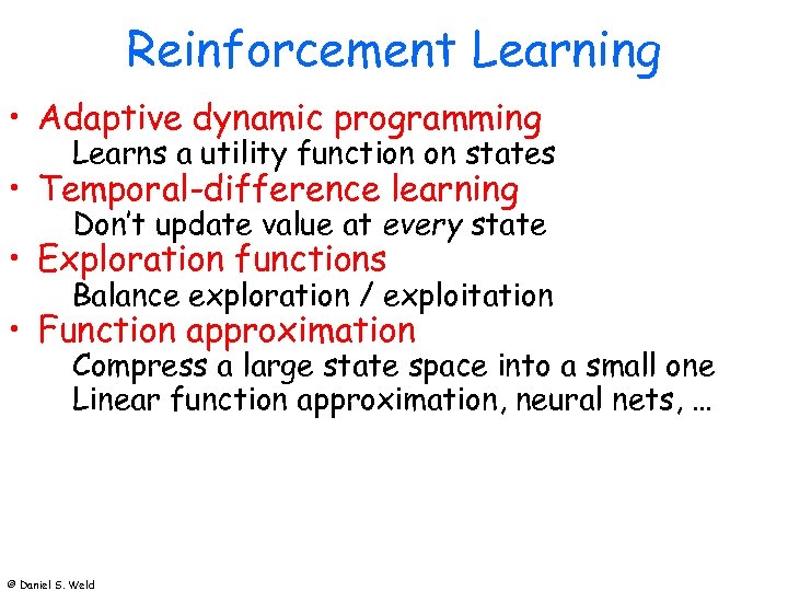 Reinforcement Learning • Adaptive dynamic programming Learns a utility function on states • Temporal-difference