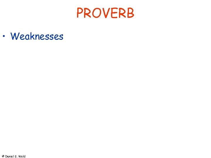 PROVERB • Weaknesses © Daniel S. Weld 