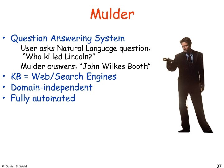Mulder • Question Answering System User asks Natural Language question: “Who killed Lincoln? ”