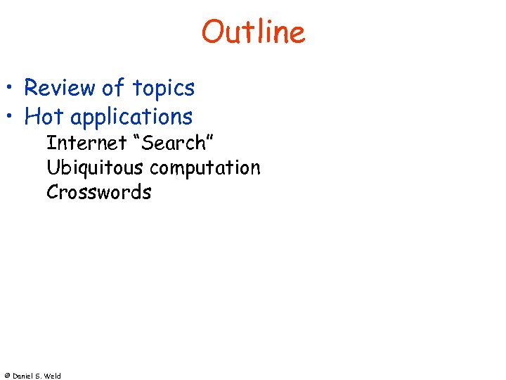 Outline • Review of topics • Hot applications Internet “Search” Ubiquitous computation Crosswords ©
