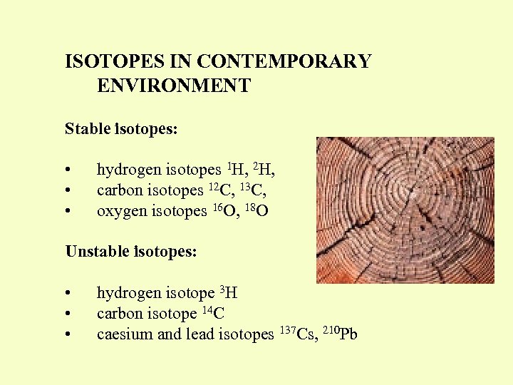ISOTOPES IN CONTEMPORARY ENVIRONMENT Stable isotopes: • • • hydrogen isotopes 1 H, 2
