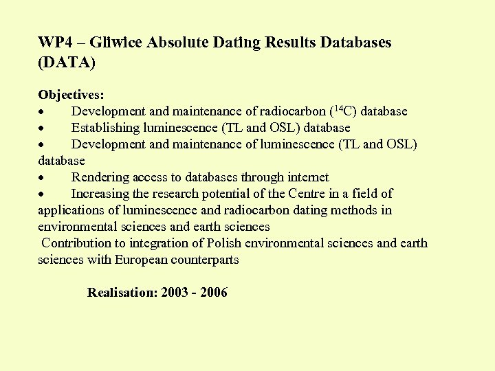WP 4 – Gliwice Absolute Dating Results Databases (DATA) Objectives: · Development and maintenance