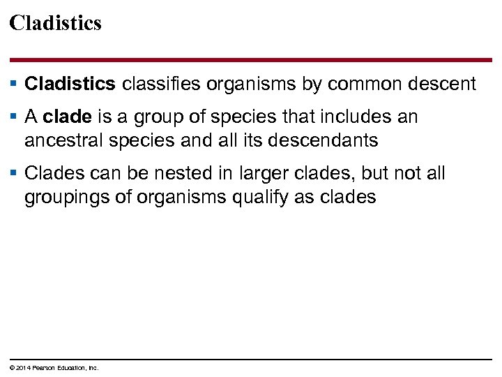 Cladistics § Cladistics classifies organisms by common descent § A clade is a group