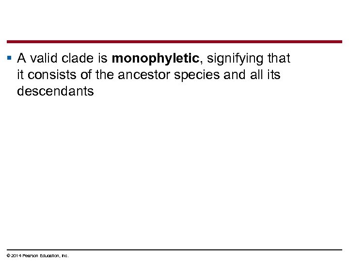 § A valid clade is monophyletic, signifying that it consists of the ancestor species