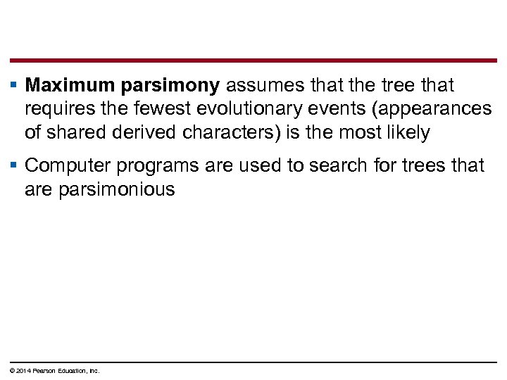 § Maximum parsimony assumes that the tree that requires the fewest evolutionary events (appearances