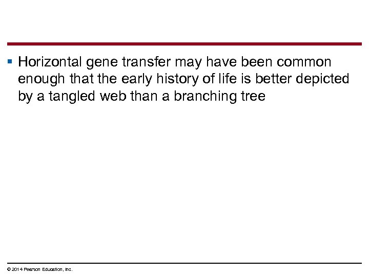 § Horizontal gene transfer may have been common enough that the early history of