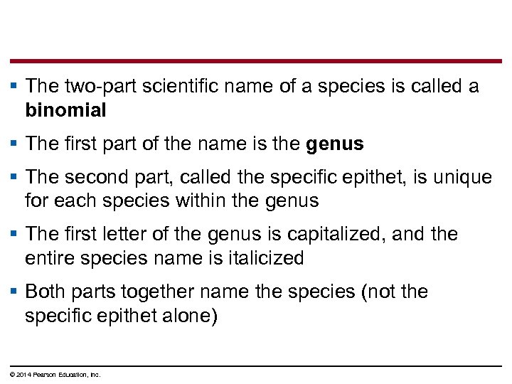 § The two-part scientific name of a species is called a binomial § The