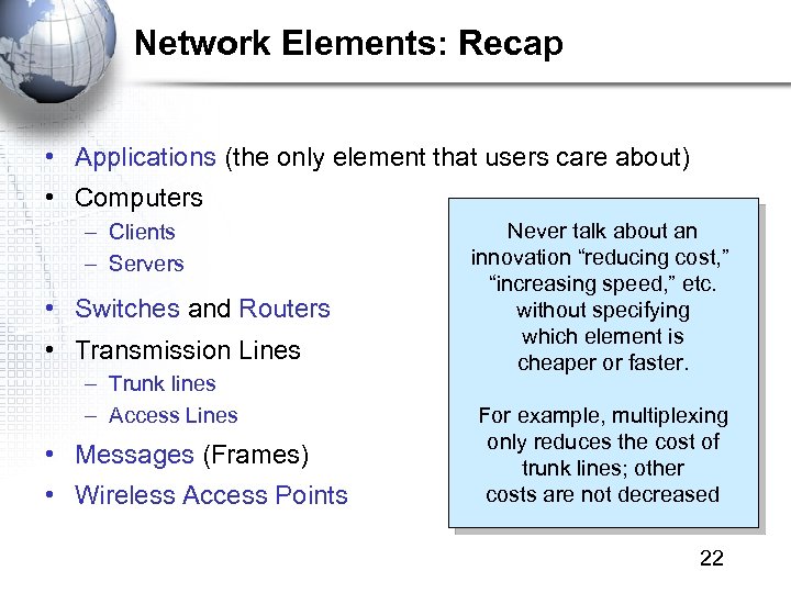 Network Elements: Recap • Applications (the only element that users care about) • Computers