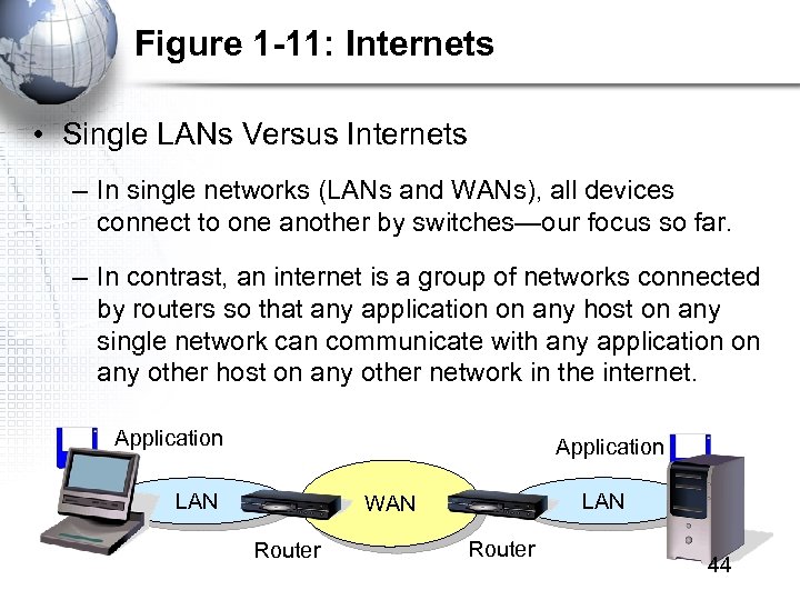 Figure 1 -11: Internets • Single LANs Versus Internets – In single networks (LANs
