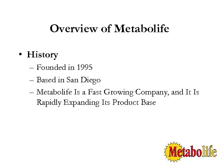 Overview of Metabolife • History – Founded in 1995 – Based in San Diego