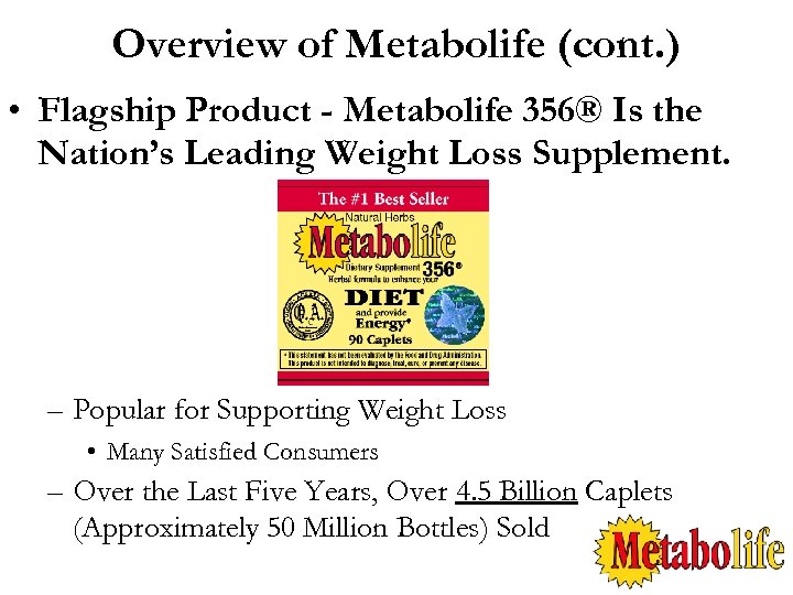 Overview of Metabolife (cont. ) • Flagship Product - Metabolife 356® Is the Nation’s
