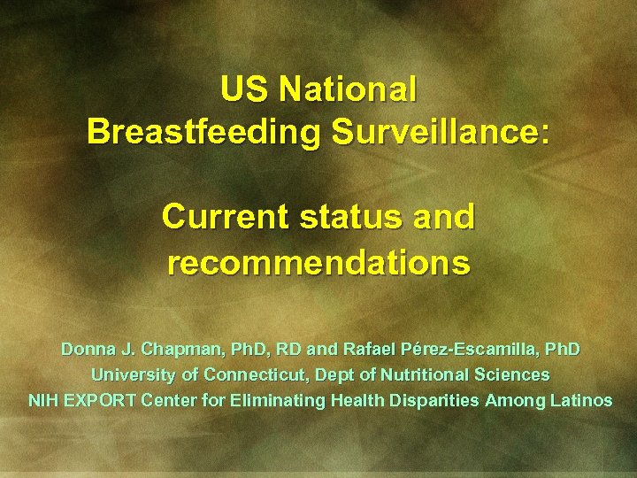 US National Breastfeeding Surveillance: Current status and recommendations Donna J. Chapman, Ph. D, RD