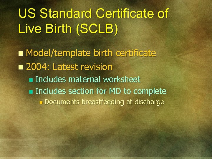 US Standard Certificate of Live Birth (SCLB) n Model/template birth certificate n 2004: Latest