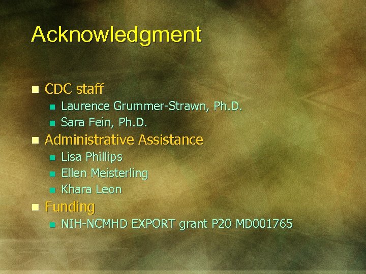 Acknowledgment n CDC staff n n n Administrative Assistance n n Laurence Grummer-Strawn, Ph.