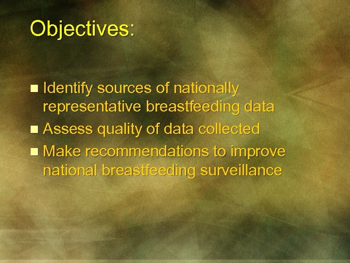 Objectives: n Identify sources of nationally representative breastfeeding data n Assess quality of data