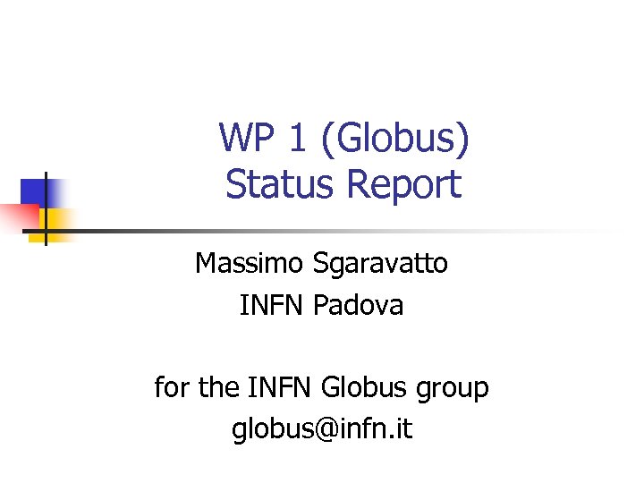 WP 1 (Globus) Status Report Massimo Sgaravatto INFN Padova for the INFN Globus group