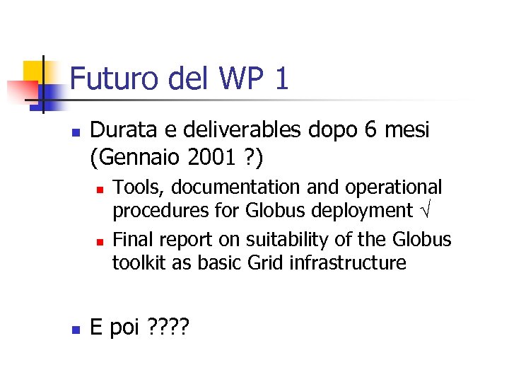 Futuro del WP 1 n Durata e deliverables dopo 6 mesi (Gennaio 2001 ?